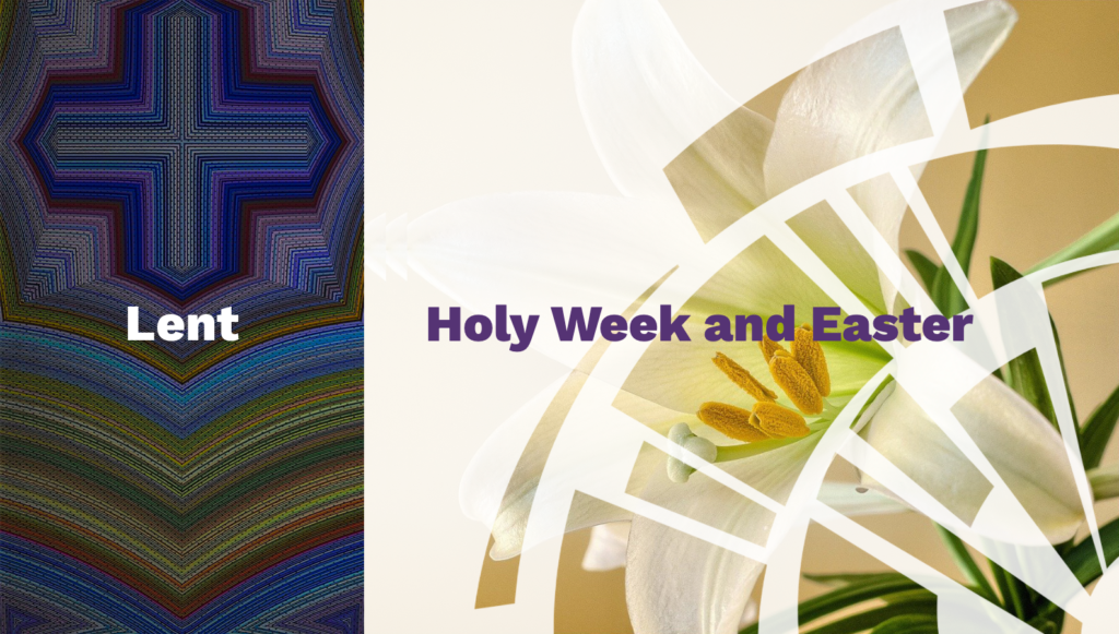 Lent, Holy Week, and Easter